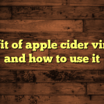 Benefit of apple cider vinegar and how to use it
